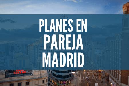 20 cosas que hacer en Madrid en Pareja